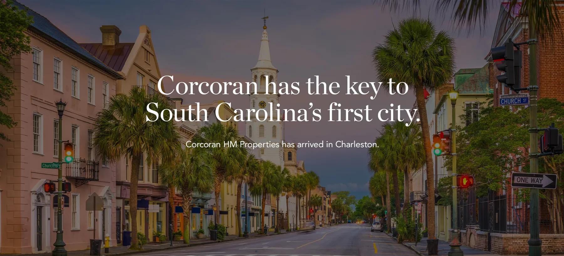 Corcoran has the key to South Carolina's first city. Corcoran HM Properties has arrived in Charleston. 